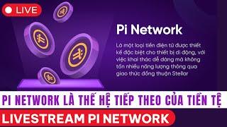  TRỰC TIẾP | Pi Network Là Thế Hệ Tiếp Theo Của Tiền Tệ