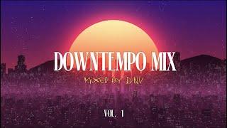 Downtempo Mix Vol. 1 | Unwind Session | Mixed by IVNV