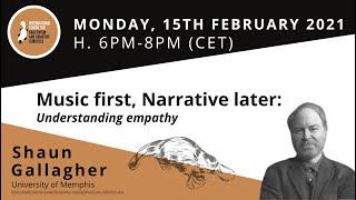 Shaun Gallagher - Music First, Narrative Later: Understanding Empathy