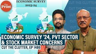 Nuances, complexities & messaging in Economic Survey 2024: upraising pvt sector, cautioning markets