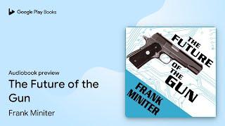 The Future of the Gun by Frank Miniter · Audiobook preview