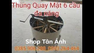 Chi Tiết Thùng Quay mật 6 Cầu Đa Năng Quay Mật Ong Nội Và Ngoại