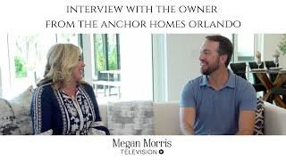 Interview with the Owner from Anchor Homes Orlando | Megan Morris TV