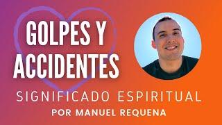 Golpes y accidentes: Significado espiritual - por Manuel Requena