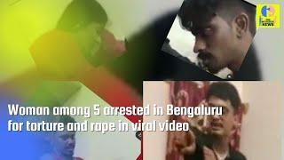 Woman among 5 arrested in Bengaluru for torture and rape in viral video