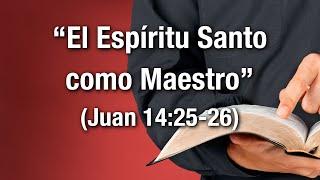 El Espíritu Santo como Maestro (Juan 14:25-26)