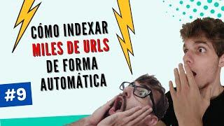 ▷ Cómo Indexar MILES de URLs Rápidamente ️ - Curso Webs Automáticas #9