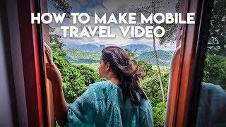 How To Make Mobile Travel Videos | Mobile Vlog