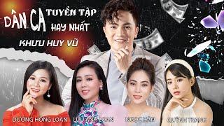 Khưu Huy Vũ - Dương Hồng Loan - Lưu Ánh Loan - Ngọc Hân - Quỳnh Trang | Tuyển Tập Bài Hát Hay Nhất