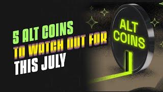 5 Alt Coins To Watch Out For This July