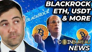 Crypto News: BlackRock BTC ETF, USDT FUD, ETH Updates & More!