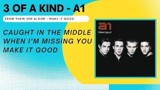 A1 - Caught In The Middle, When I'm Missing You, Make It Good