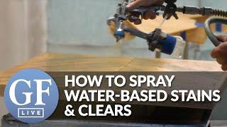 How to Spray Water-Based Stains and Water-Based Topcoats | Live From General Finishes