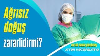 Ağrısız doğuş qadın üçün zərərlidirmi? ( Cərrah mama - ginekoloq Aytən Nəcəfəliyeva )