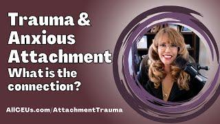 Uncovering Trauma's Role in Creating Anxious Attachment