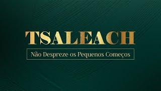 | TSALEACH - Não despreze os pequenos começos│Ap. Edmilson |