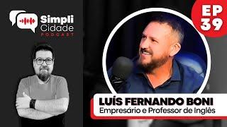 Empresário da Mecânica Boni e Boni Usinagem LUÍS FERNANDO BONI I Simplicidade Podcast #39