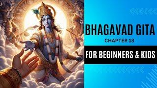 The Ultimate Guide to Bhagavad Gita for beginners and kids Series | Chapter 13