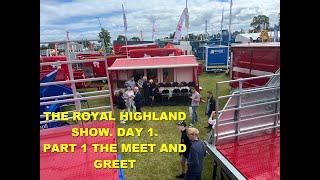 THE ROYAL HIGHLAND SHOW DAY 1. PART 1 MEET AND GREET