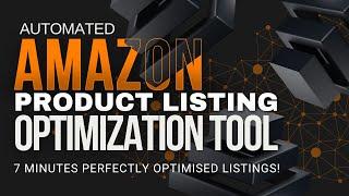 Automated Amazon Product Listing Optimization Tool - 7 MINUTES Perfectly Optimised Listings!