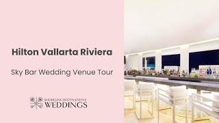 Hilton Vallarta Riviera Sky Bar Destination Wedding Venue Tour | Shoreline Destination Weddings