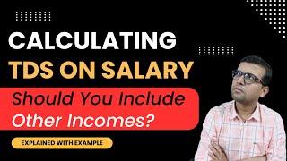 Should You Include Other Incomes? For Calculating TDS on Salary | Explained with Example