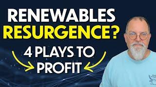 Renewables Resurgence? 3 Strategies and 4 Plays to Profit