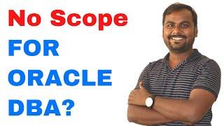 No Scope for Oracle DBA ? DBA Jobs are dying ?