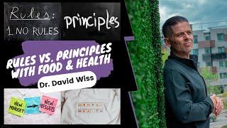 Nutrition Rules vs Nutrition Principles | Dr. David Wiss |