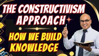 The Constructivism Approach in Education: How We Build Knowledge