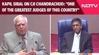 Chief Justice DY Chandrachud | Kapil Sibal On Chandrachud: "One Of The Greatest Judges"