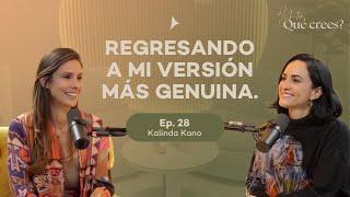 Ep 28. Regresando a mi versión más genuina. | Kalinda Kano