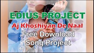 EDIUS 7/8/9 NEW SONG | AJ KHOSHIYAN DE NAAL | PROJECT FREE DOWNLOAD All Wedding Songs Free Download