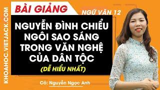 Nguyễn Đình Chiểu - Ngôi sao sáng trong văn nghệ của dân tộc - Văn 12 - Cô Ngọc Anh (DỄ HIỂU NHẤT)