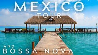 THE CHARMS OF MEXICO IN 4K AND BOSSA NOVA PLAYLIST SUMMER MUSIC