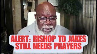 Alert:  Bishop TD Jakes Still Needs Prayers