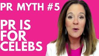 PR Myth #5 - PR is Only for Celebrities