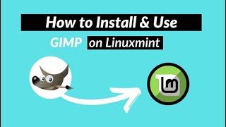 How to Install and Use GIMP Photo Editor on Linux Mint