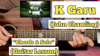 K Garu - John Chamling | Guitar Lesson | Chords & Solo | With Tab | (Official Version)