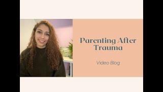 Parenting After Trauma