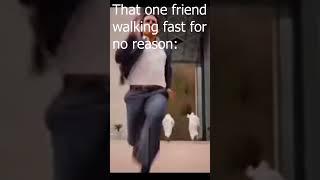 That one friend walking fast for no reason #memes #shorts