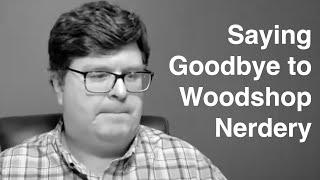 Saying Goodbye to our buddy Tom from the "Woodshop Nerdery" Youtube Channel & Ethics on YouTube ￼