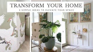 Transform Your Home in 5 Steps |  Simple Ideas to Elevate Your Space