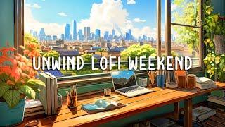 Lofi Weekend to Put You In A Better Mood ~ study/work/stress relief