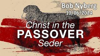 Christ in the Passover Seder - Bob Nyberg