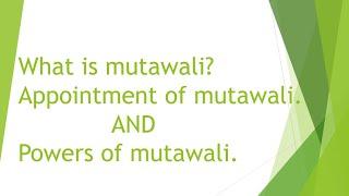 What is mutawali ? Appointment of mutawali and powers of mutawali.