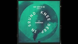 Hot Since 82 Presents: Knee Deep In Sound with Kamorah