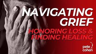 How to Navigate your Grief a Loved one | Guide to Honoring Loss and Finding Healing