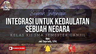 INTEGRASI UNTUK KEDAULATAN SEBUAH NEGARA - KELAS XII - SEJARAH INDONESIA