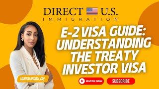 E2 Visa Guide I Understanding E2 Treaty Investor Visa I Direct U.S. Immigration